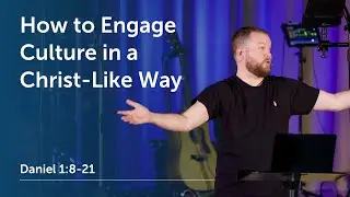 How to Engage Culture in a Christ-Like Way