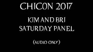 chicon 2017: kim and bri saturday panel (audio only)