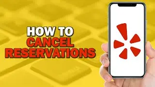 How To Cancel Reservations on Yelp (Easiest Way)