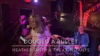 Dodged A Bullet by Heather Smith, performed by Heather Smith & The Constants, 10.2.25