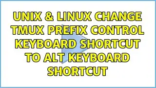 Unix & Linux: Change tmux prefix control keyboard shortcut to alt keyboard shortcut (3 Solutions!!)