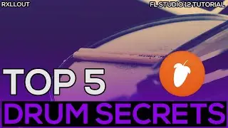 TOP 5 DRUM SECRETS | FL STUDIO 12 | RXLLOUT