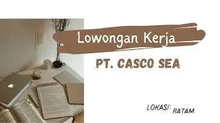 Lowongan Kerja Batam Hari Ini | PT. Casco Sea | Januari 2023