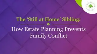 The ‘Still at Home’ Sibling: How Estate Planning Prevents Family Conflict