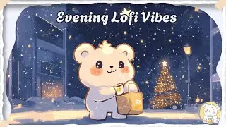 Evening Lofi Vibes ☕ Cute Bear with Coffee & Lights | Relaxing Study Beats for Focus 2024 🎄