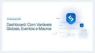 Scriptcase 9.13 - Dashboard com vari&aacute;veis globais, eventos e macros