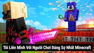 T&ocirc;i Li&ecirc;n Minh Với Người Chơi Đ&aacute;ng Sợ Nhất Trong Minecraft