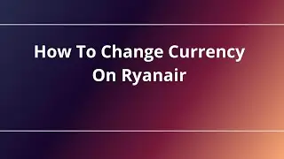 How To Change Currency On Ryanair