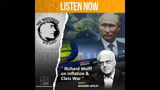 Economist Richard Wolff: Sanctions Against Russia, Inflation & Class War
