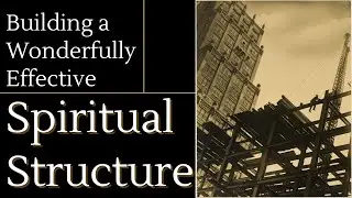 Building A Wonderfully Effective Spiritual Structure