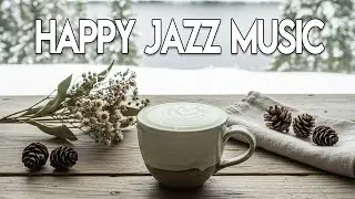 Happy Jazz Music ~ Relaxing Morning Coffee Music & Delicate Bossa Nova Piano for Working, Studying