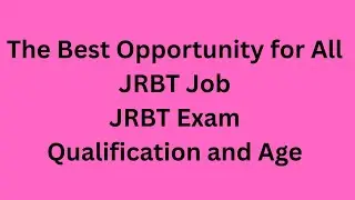 The Best Opportunity for All JRBT Job | JRBT Exam Qualification and Age