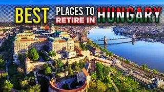 12 Best Places to LIVE or Retire in HUNGARY | Retire Comfortably