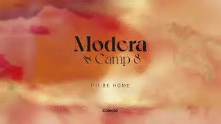 Modera & Camp 8 - I'll Be Home