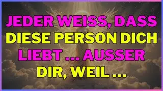 Jeder wei&szlig;, dass diese Person dich liebt &hellip; au&szlig;er dir, weil &hellip; ENGEL SAGEN