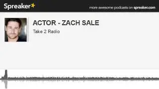 ACTOR - ZACH SALE (part 1 of 4, made with Spreaker)