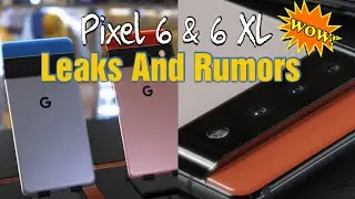 Pixel 6 XL & 6 Leaks And Rumors!