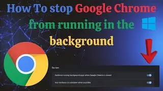 How to stop GOOGLE CHROME from running in the background | Windows PC