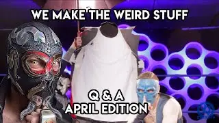 We make the weird stuff - April Q and A