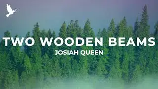 Josiah Queen - Two Wooden Beams (Lyrics)