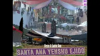 fiesta a santa Ana en santa Ana yenshu ejido 2025