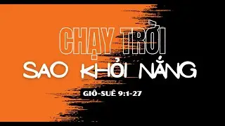 Giô-suê 9:1-27 | CHẠY TRỜI SAO KHỎI NẮNG || Mục Sư Bùi Văn Ba