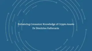【Annual Showcase 2025】Dr Dimitrios Kafteranis - Enhancing Consumer Knowledge of Crypto Assets