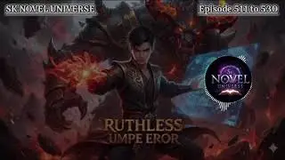 Ruthless Upgrade Emperor॥Ep 511 to 530॥गड़गड़ाहट गूंज गई॥SK NOVEL UNIVERSE#audiobook#novel 