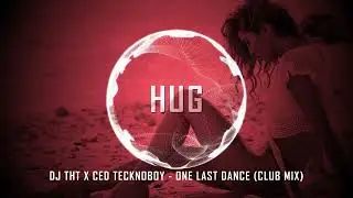 DJ THT x Ced Tecknoboy - One Last Dance (Club Mix)