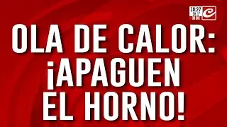 Ola de calor: ¡Apaguen el horno!