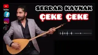 ÇEKE ÇEKE (Seversen Aliyi Değme Yareme) Serdar Kaynak