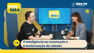 PodCrêa - Episódio 68 - A inteligência na construção e transformação de cidades