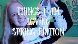 Things I Am Loving #SpringEdition