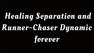 Healing Separation and Runner Chaser dynamic forever