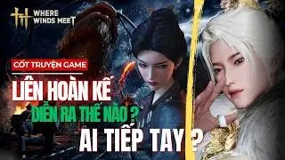 Cốt Truyện Where Winds Meet - Giải Mã Liên Hoàn Kế Của Đông Khuyết Công Tử