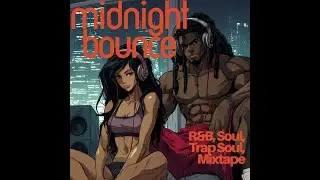 MIDNIGHT BOUNCE 2026 MIXTAPE: R&B, TRAP SOUL, LATE NIGHT DRIVE MUSIC.