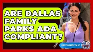 Are Dallas Family Parks ADA Compliant? - Everything About Dallas