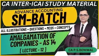 AMALGAMATION OF COMPANIES - AS 14! ICAI Study Material New Course Batch! Adv Accounting! Lecture 12!