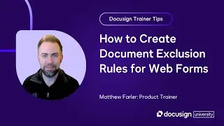 Docusign Trainer Tip: How to Create Document Exclusion Rules for Web Forms