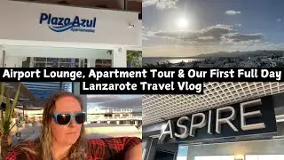 Aspire Airport Lounge, Plaza Azul Apartment Tour & Our First Day | Lanzarote Travel Vlog