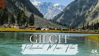 Gilgit Baltistan | Pakistan 4K - Scenic Relaxation Film With Calming Music