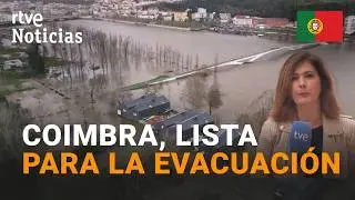 TEMPORAL PORTUGAL | COIMBRA, en ALERTA por las LLUVIAS, se prepara para EVACUAR a 9.000 PERSONAS