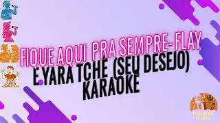 Fique Aqui  pra sempre- Flay e Yara Tchê  (Seu Desejo) Karaokê 