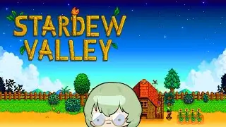 PLAYING STARDEW VALLEY