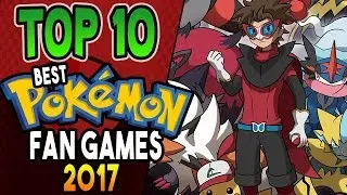 Top 10 BEST Pokemon FAN GAMES 2017 - HeroVoltsy