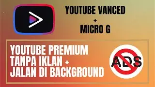 Tutorial Youtube Tanpa Iklan (Install Youtube Vanced + MicroG) Youtube Premium Without Ads