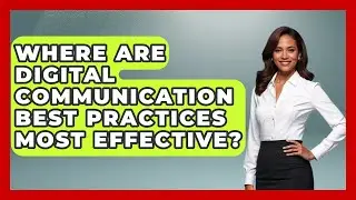 Where Are Digital Communication Best Practices Most Effective? | Virtual Communication Hub News