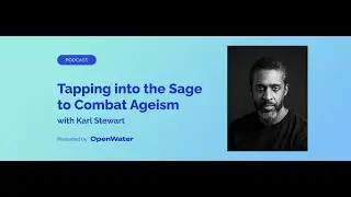 Tapping into the Sage to Combat Ageism with Karl Stewart