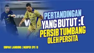 NGOPER EPS 10 | PERSIB KALAH LAWAN PERSITA TANGGERANG