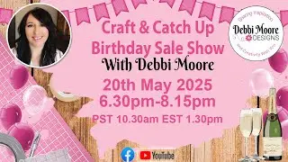 Craft & Catch up Birthday Spring Clean Show 20th May 2025